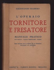 MANUALE HOEPLI - L'OPERAIO TORNITORE E FRESATORE - MASSRO 1942 [C-441]