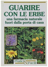 GUARIRE CON LE ERBE. Una farmacia naturale fuori dalla nostra porta. Frqanconeri