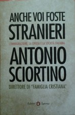 Sciortino Antonio: ANCHE VOI FOSTE STRANIERI. L'immigrazione, la chiesa e la ...