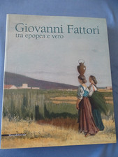 Giovanni Fattori tra epopea e vero-Catalogo Mostra Livorno 2008-Silvana edit.