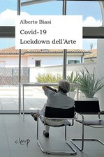 Libro Nuovo - Alberto Biasi - Covid-19 Lockdown Dell'arte  - Cleup
