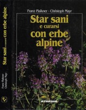 Star sani e curarsi con erbe alpine. . Franz Plaikner- Christoph Mayr. 1990. .