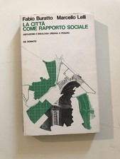 Fabio Buratto e Marcello Lelli, LA CITTÀ COME RAPPORTO SOCIALE, De Donato, 1975