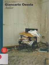 GIANCARLO OSSOLA: ATELIER : DIPINTI E TECNICHE MISTE, 1993-1998 BELLINI ROLANDO