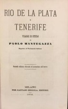 MANTEGAZZA Paolo. RIO DE LA PLATA E TENERIFE. Milano, Per Gaetano Brigola, 1870