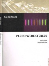 L'Europa che ci crede. . Milana Guido. 2009. .