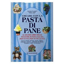 AA.VV. - CREARE CON LA PASTA DI PANE - IL GRANDE LIBRO DELLE SCULTURE DI PASTA