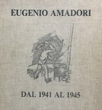 Eugenio Amadori. Gli inutili giorni dell'ira. 30 tavole. Lavori eseguiti durant