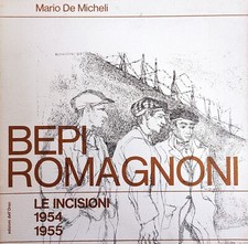 DE MICHELI MARIO BEPI ROMAGNONI. LE INCISIONI 1954 - 1955 1971 Ed. dell'Orso