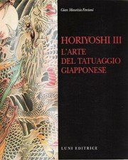 Horiyoshi III. L'arte del tatuaggio giapponese - Fercioni Gian Maurizio