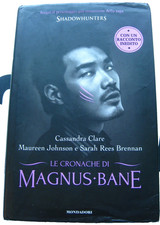 Shadowhunters. Le cronache di Magnus Bane. Cassandra Clare. Mondadori. 2014