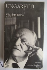 Giuseppe Ungaretti. Vita d'un uomo. Tutte le poesie, Mondadori,I Meridiani, 1990