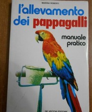 Marina Roberti L'ALLEVAMENTO DEI PAPPAGALLI Manuale pratico De Vecchi 1974