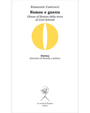 Nomos e guerra. Glosse al «Nomos della terra» di Carl Schmitt - E. Castrucci