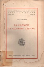 La filosofia di Giovanni Calvino - Carla Calvetti [1954]
