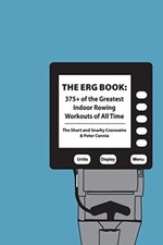 The Erg Book: 375+ of the Greatest Indoor Rowing  Workouts of Al