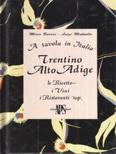 A TAVOLA IN ITALIA: TRENTINO ALTO ADIGE. LE RICETTE, I VINI, I RISTORANTI 'TOP