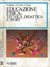 Educazione fisica: tecnica, didattica e spor. . Nicoletta Bietto, Vittorio Cicer