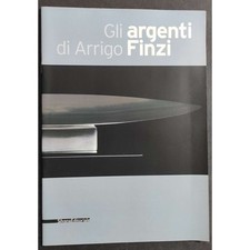 Gli Argenti di Arrigo Finzi - Ed. Silvana - 2010
