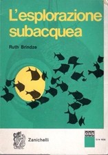 L'ESPLORAZIONE SUBACQUEA RUTH BRINDZE G.BISCARETTI VIALE 1966 ZANICHELLI (TA640)