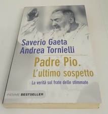 Padre Pio. L'ultimo sospetto - di S. Gaeta, A. Tornielli (Piemme, 2012)