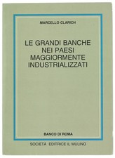 LE GRANDI BANCHE NEI PAESI MAGGIORMENTE INDUSTRIALIZZATI. Clarich Marcello. 1985