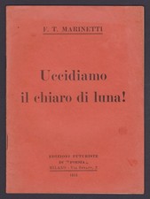 +FUTURISMO -- F. T. MARINETTI - UCCIDIAMO IL CHIARO DI LUNA