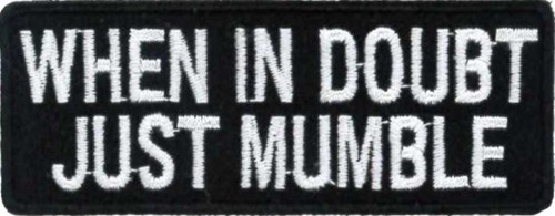 When doubt just mumble - in, doubt,