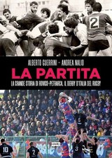 La partita. La grande storia di Rovigo-Petrarca, il derby d'Italia del rugby  -