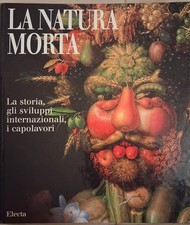 La natura morta. La storia, gli sviluppi internazionali, i capolavori - Electa