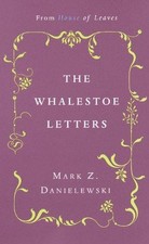 Mark Z. Danielewski's the Whalestoe Letters - Mark Z. Danielewski
