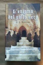 L'ENIGMA DEL GALLO NERO, C.J. Sansom, 1a edizione Sperling & Kupfer 2003.