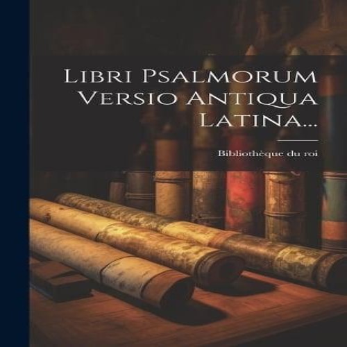 Libri psalmorum versio antiqua - libri,
