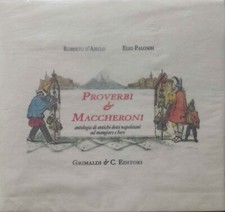 Proverbi & maccheroni. Antologia di antichi detti napoletani sul mangiare e bere