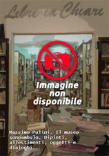 Catalogo della Mostr - Massimo Pulini. Il museo sonnambulo. Dipinti, allestiment