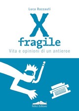 X FRAGILE. VITA E OPINIONI DI