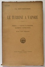 Ing. Ezio Moriondo, Le turbine a vapore.Teoria-Calcoli  Con 104 figg., Sten 1907
