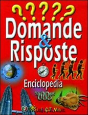 Domande & risposte. Enciclopedia. Ediz. illustrata AA VV