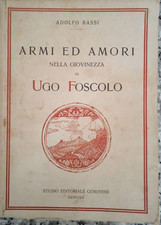 BIOGRAFIE - ARMI ED AMORI NELLA GIOVINEZZA DI UGO FOSCOLO - ADOLFO BASSI 1927