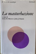 MARCUS M. / FRANCIS John J. LA MASTURBAZIONE. Milano, Feltrinelli, 1979
