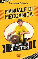 Libro - Sabatino Emanuele - Manuale Di Meccanica Per Invasati Di Motori  - Cairo