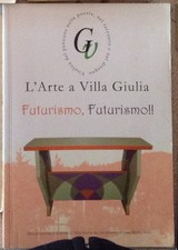 L'ARTE A VILLA GIULIA FUTURISMO Pandolfo Marcheggiani 1^ 2011