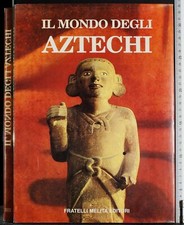 IL MONDO DEGLI AZTECHI. AA.VV
