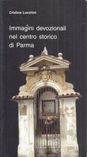LT- IMMAGINI DEVOZIONALI NEL CENTRO STORICO PARMA - CRISTINA LUCCHINI- 2006- WPR