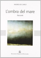 Libri Andrea De Carlo - L' Ombra Del Mare