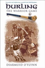 Hurling: The Warrior Game-Diarmuid O'Flynn