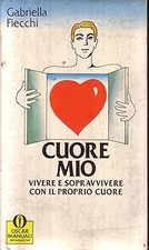 Cuore mio. Vivere e sopravvivere con il proprio cuore Fiecchi, Gabriel