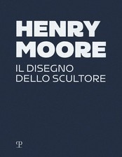 Henry Moore. Il disegno dello