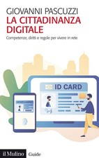 cittadinanza digitale competenze diritti e regole per vivere in rete Pascuzzi Gi