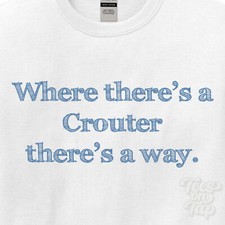 WHERE... CROUTER THERE'S A WAY - WHITE T-SHIRT mens/womens name gift idea
